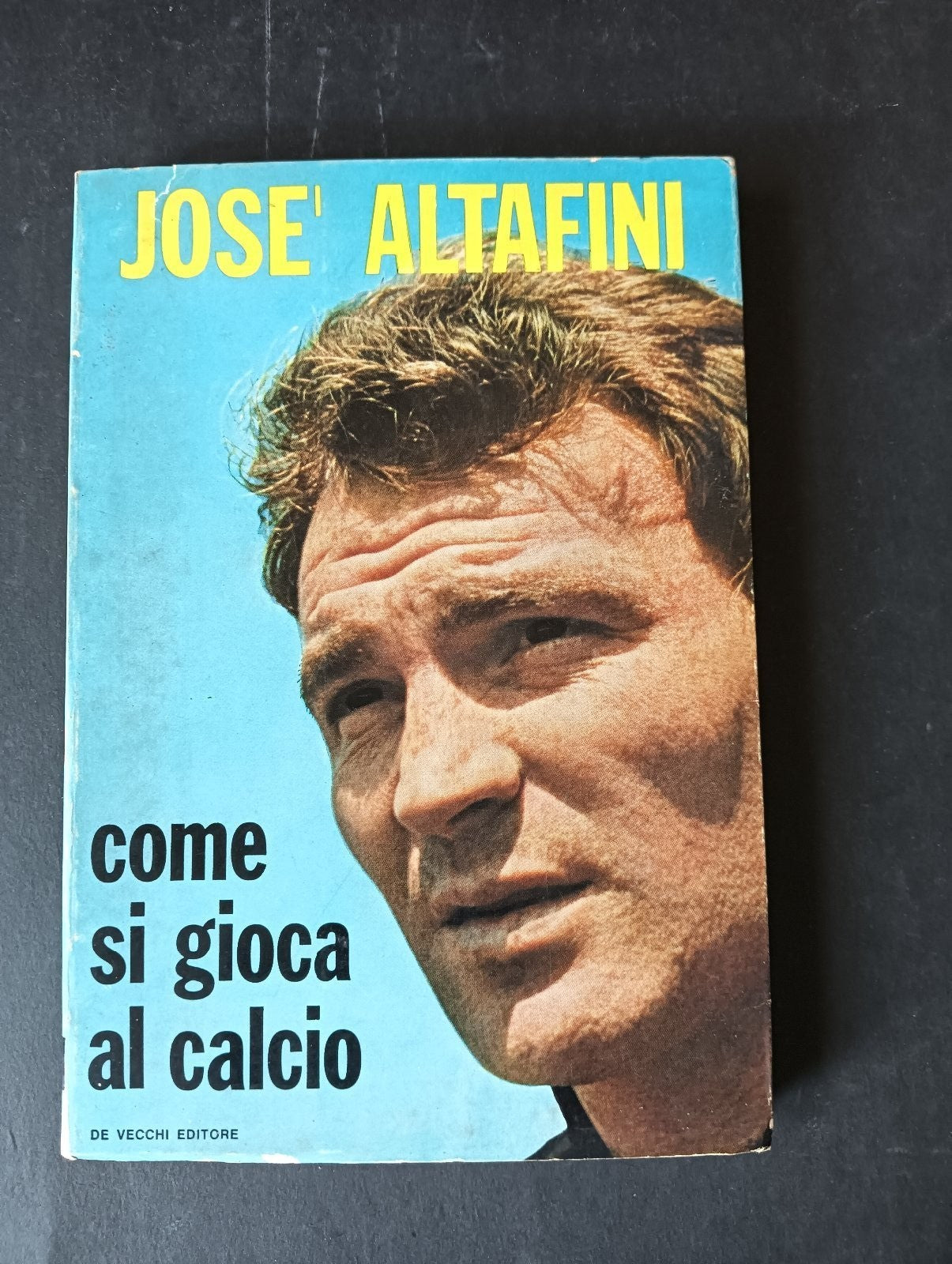 Jose' Altafini COME SI GIOCA AL CALCIO De Vecchi Editore