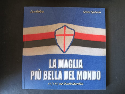 Luca Ghiglione LA MAGLIA PIU' BELLA EL MONDO Sportmedia Ed