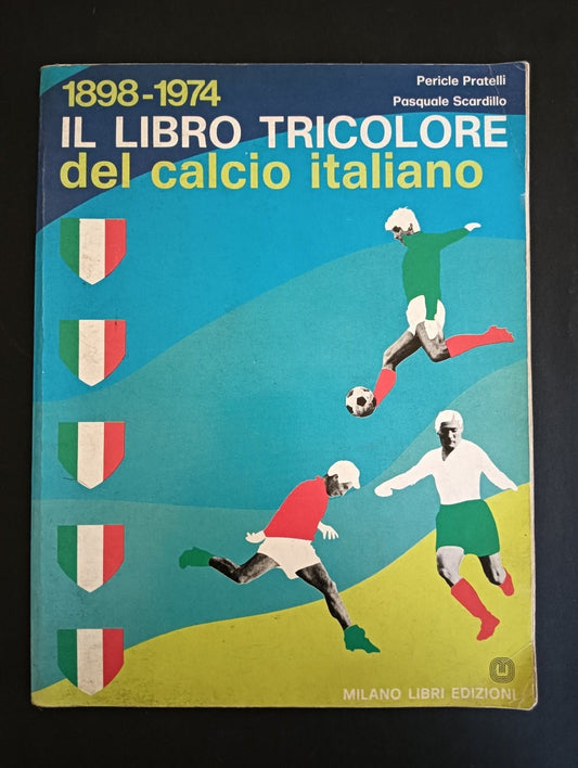 Pratelli/Scardillo LIBRO TRICOLORE DEL CALCIO ITALIANO 1898-1974 Milano Libri Ed