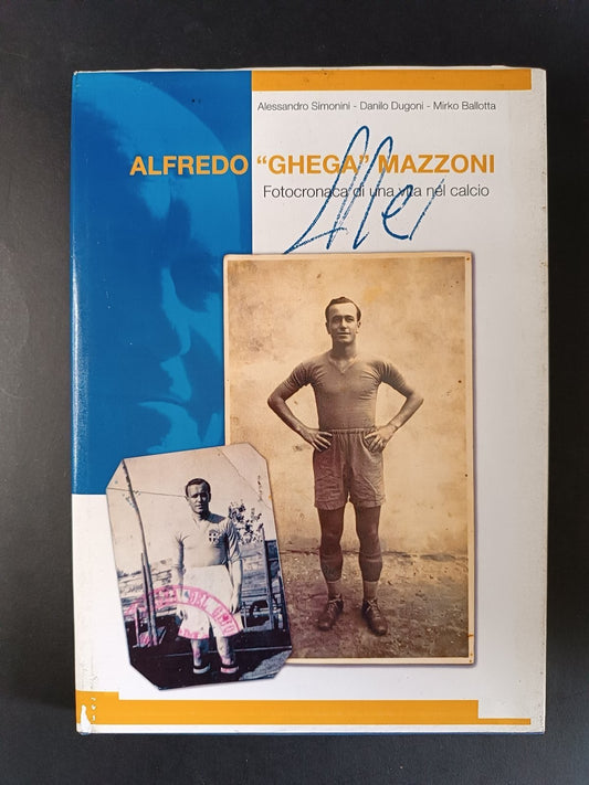 libro Alfredo GHEGA Mazzoni Fotocronaca di una vita nel calcio