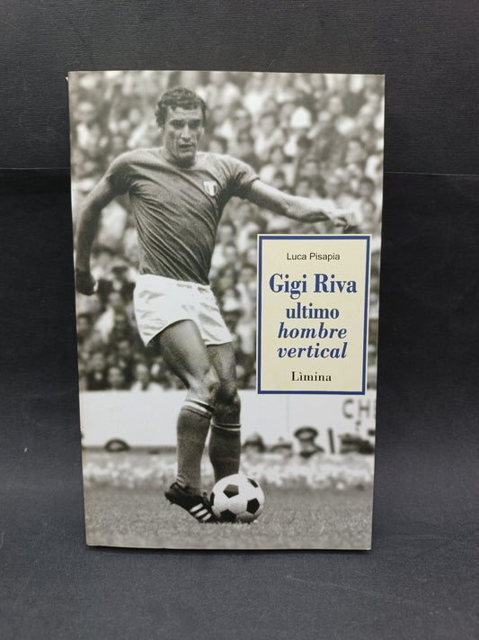 Libro Luca Pisapia GIGI RIVA ULTIMO HOMBRE VERTICAL Limina Editore