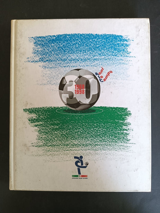30 ANNI IN CAMPO 1968-1998 Associazione Italiana Calciatori