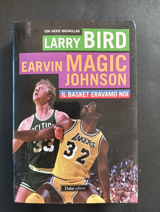 Larry Bird EARVIN MAGIC JOHNSON IL BASKET ERAVAMO NOI Dalai Editore